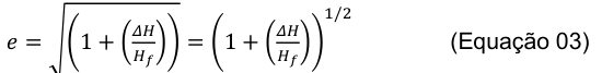 1/2 𝛥𝐻 𝛥𝐻 𝑒= √(1 + ( (Equação 03) 𝐻𝑓)) = (1 + ( 𝐻𝑓))