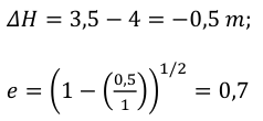 𝛥𝐻= 3,5 −4 = −0,5 𝑚; 1/2 𝑒= (1 −(0,5 = 0,7 1 ))