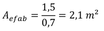 𝐴𝑒𝑓𝑎𝑏= 1,5 0,7 = 2,1 𝑚²