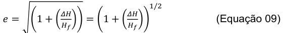 1/2 𝛥𝐻 𝛥𝐻 (Equação 09) 𝑒= √(1 + ( 𝐻𝑓)) = (1 + ( 𝐻𝑓))