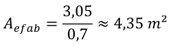 𝐴𝑒𝑓𝑎𝑏= 3,05 0,7 ≈4,35 𝑚²