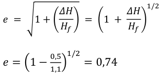 1/2 𝑒 = √1 + (𝛥𝐻 ) = (1 + 𝛥𝐻 ) 𝐻𝑓 𝐻𝑓 1/2 0,5 𝑒= (1 − = 0,74 1,1)